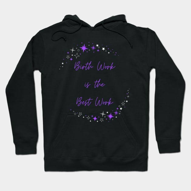 Birth Work is the Best Work Hoodie by Everyday Favors 